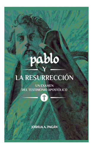 Pablo Y La Resurreccion: Un Examen Del Testimonio Apostólico, De Joshua A. Pagan. Editorial Andamio, Tapa Blanda En Español, 2024