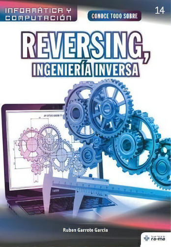 Conoce Todo Sobre Reversing, Ingenieria Inversa, De Rubén Garrote García. Editorial American Book Group - Ra-ma, Tapa Blanda En Español