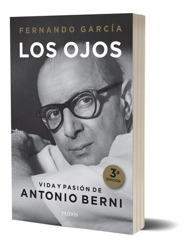 Libro Los Ojos - Vida Y Pasión De Antonio Berni - F. García