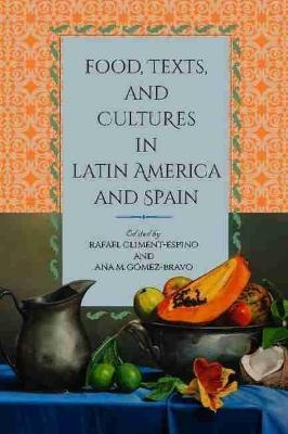 Food, Texts, And Cultures In Latin America And Spain - Ra...