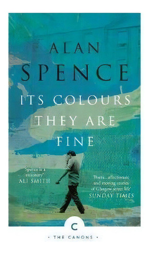 Its Colours They Are Fine, De Alan Spence. Editorial Canongate Books Ltd, Tapa Blanda En Inglés