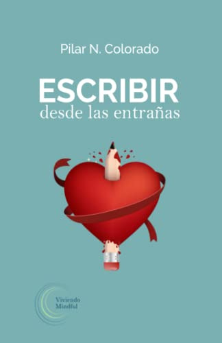 Libro : Escribir Desde Las Entrañas (escritura Y Foco) -..