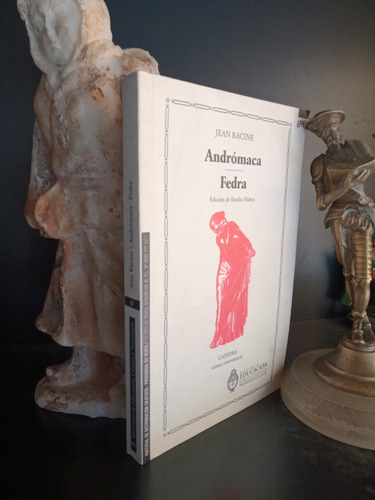 Andrómaca / Fedra - Racine - Edición Emilio Nañez - Cátedra