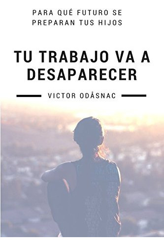 Libro : Tu Trabajo Va A Desaparecer Para Qué Futuro Se... 