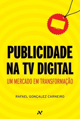 Publicidade Na Tv Digital - Um Mercado Em Transformaçao, De Carneiro, Rafael Gonçalez. Editora Aleph, Capa Mole, Edição 1ª Edição - 2012 Em Português