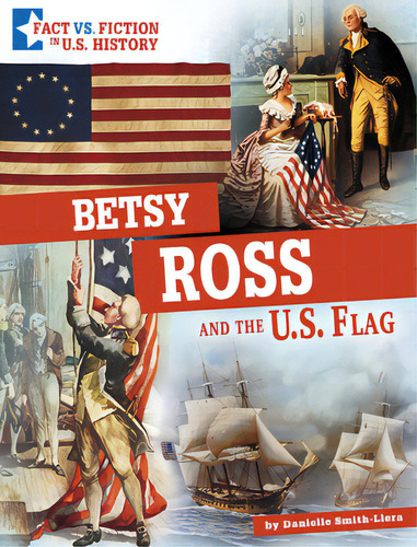 Betsy Ross And The U.s. Flag: Separating Fact From Fiction, De Smith-llera, Danielle. Editorial Capstone Pr, Tapa Dura En Inglés