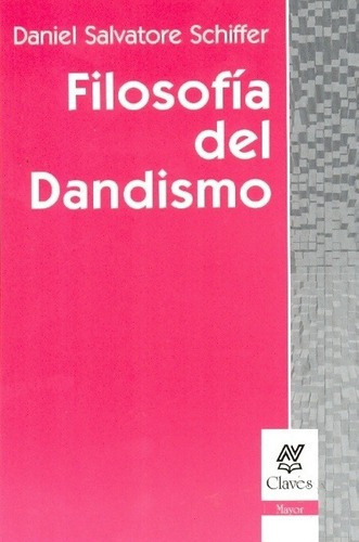 Filosofia Del Dandismo - Schiffer, Daniel Salvatore, De Schiffer, Daniel Salvatore. Editorial Nueva Visión En Español