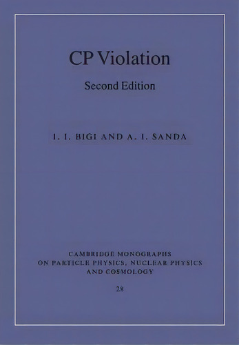 Cp Violation, De I. I. Bigi. Editorial Cambridge University Press, Tapa Blanda En Inglés
