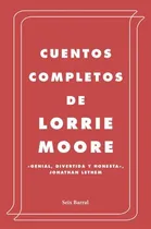 Comprar Libro Cuentos Completos [lorrie Moore] De Moore Lorrie