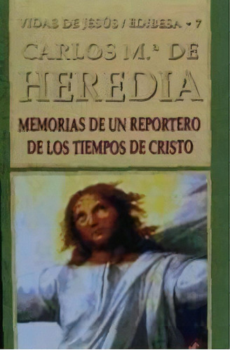 Memorias De Un Reportero De Los Tiempos De Cristo, De Heredia, Carlos María De. Editorial Edibesa, Tapa Blanda En Español