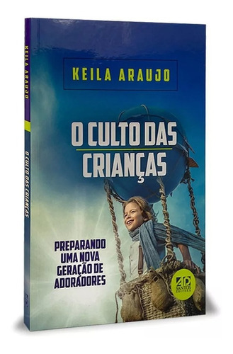 O Culto Das Crianças: Preparando Uma Nova Geração De Adoradores, De Keila Araujo. Editora Ad Santos Editora Ltda, Capa Mole Em Português, 2022