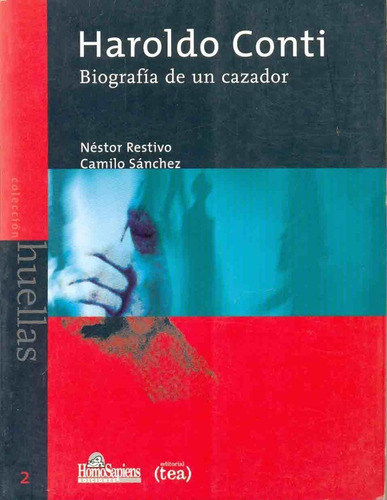 HAROLDO CONTI BIOGRAFIA DE UN CAZADOR, de RESTIVO, SANCHEZ. Serie N/a, vol. Volumen Unico. Editorial Homo Sapiens, tapa blanda, edición 1 en español, 1999