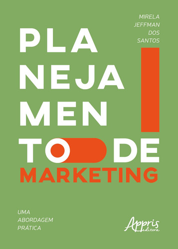 Planejamento de marketing: uma abordagem prática, de Santos, Mirela Jeffman dos. Editorial Appris Editora e Livraria Eireli - ME, capa mole em português, 2020