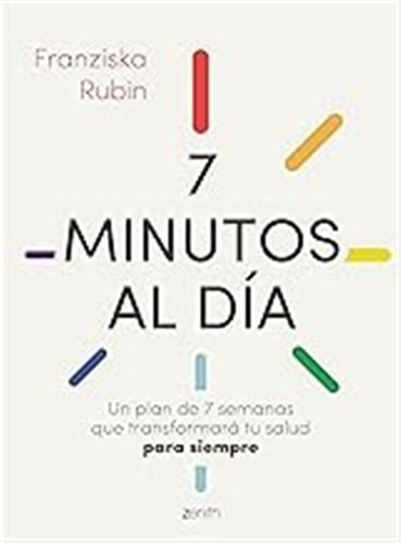 7 Minutos Al Día: Un Plan De 7 Semanas Que Transformará Tu S