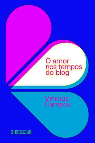 O Amor Nos Tempos Do Blog, De Campos, Vinicius. Editora Seguinte, Capa Mole, Edição 1ª Edição - 2012 Em Português