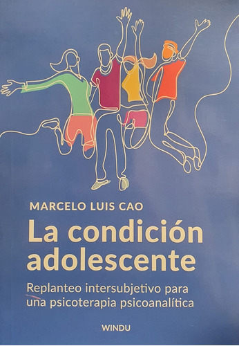 La Condicion Adolescente - Edicion 2023 - Marcelo Luis Cao