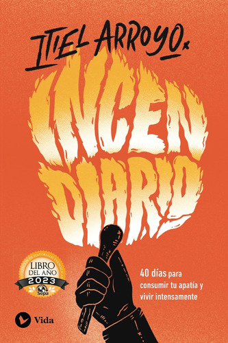 Libro: Incendiario: 40 Días Para Consumir Tu Apatía Y Vivir 