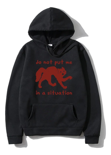 Sudadera Con Capucha Do Not Put Me In A Situation, Lindo Gat