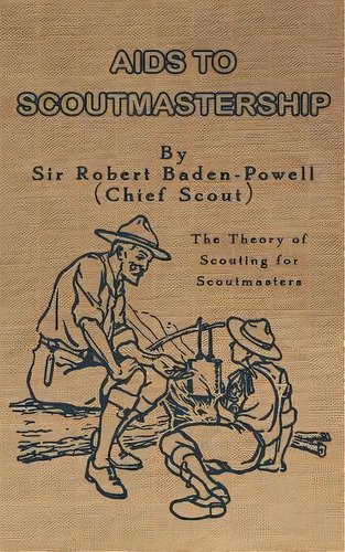 Aids To Scoutmastership : The Theory Of Scouting For Scoutmasters, De Sir Robert Baden-powell. Editorial Createspace Independent Publishing Platform, Tapa Blanda En Inglés