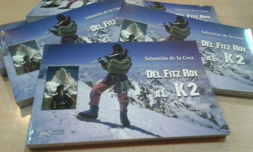 Del Fitz Roy Al K2 Sebastian De La Cruz 10 Años De Alta Mont