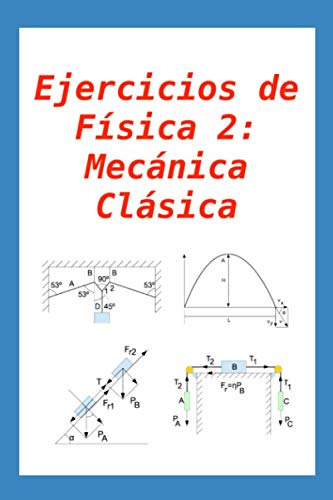 Ejercicios De Fisica 2: Mecanica Clasica: Para Alumnos Y Pro