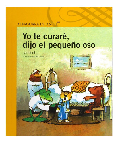 Yo Te Curaré, Dijo El Pequeño Oso, De Janosch. Editorial Alfaguara, Tapa Blanda En Español, 2002