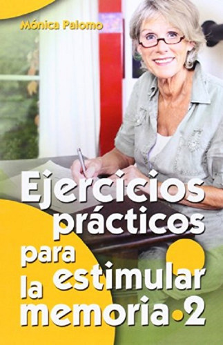 EJERCICIOS PRÁCTICOS PARA ESTIMULAR LA MEMORIA 2, de Mónica Palomo Berjaga. Editorial CCS, edición 2014 en español