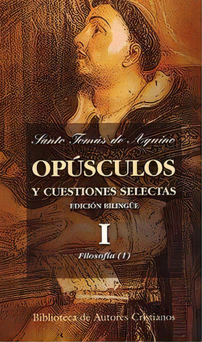 Opãâºsculos Y Cuestiones Selectas. Iii: Teologãâa (i): Y Cuestiones Selectas, De Santo Tomás De Aquino., Vol. 1. Editorial Biblioteca Autores Cristianos, Tapa Dura, Edición Edición Bilingüe En Español