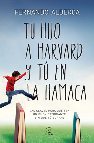 Tu Hijo A Harvard Y Tú En La Hamaca - Fernando Alberca