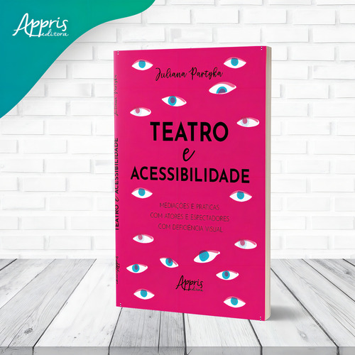 Teatro e Acessibilidade: Mediações e Práticas com Atores e Espectadores com Deficiência Visual, de Partyka, Juliana. Editorial Appris Editora, capa mole em português, 2022