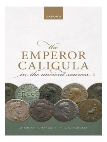 The Emperor Caligula In The Ancient Sources - John C. . Eb18