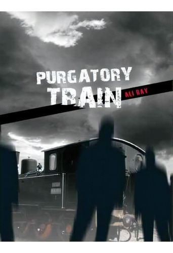 Purgatory Train, De Ali Ray. Editorial Trafford Publishing, Tapa Dura En Inglés