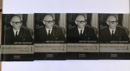 Mensajes Presidenciales Arturo Frondizi 1958 1962 4 Tomos