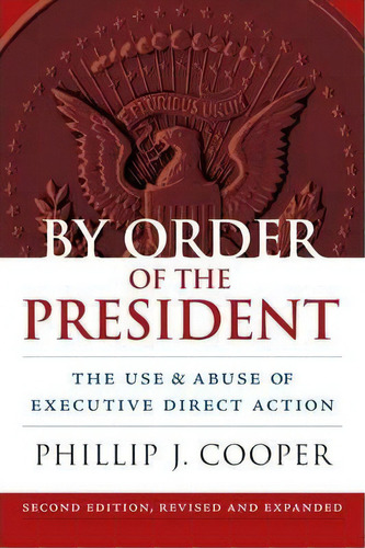 By Order Of The President, De Phillip J. Cooper. Editorial University Press Kansas, Tapa Blanda En Inglés