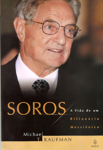 SOROS - A VIDA DE UM BILIONARIO MESSIANICO, de KAUFMAN. Editora IMAGO - TOPICO, capa mole em português
