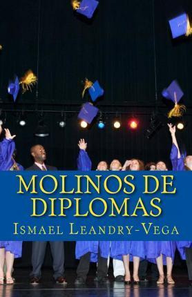 Libro Molinos De Diplomas - Ismael Leandry-vega
