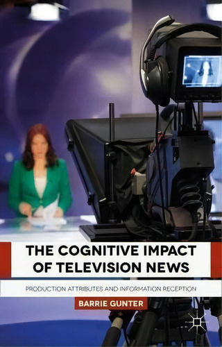 The Cognitive Impact Of Television News, De Barrie Gunter. Editorial Palgrave Macmillan, Tapa Dura En Inglés