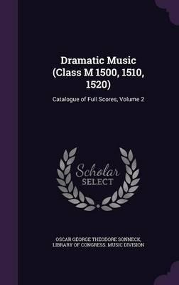 Dramatic Music (class M 1500, 1510, 1520) : Catalogue Of ...