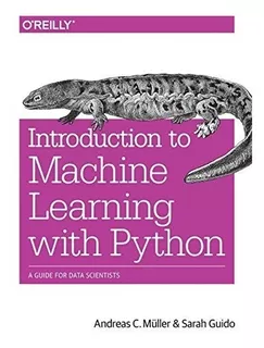 Introduction To Machine Learning With Python : A Guide For Data Scientists, De Sarah Guido. Editorial O'reilly Media, Inc, Usa, Tapa Blanda En Inglés