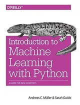 Comprar Introduction To Machine Learning With Python : A Guide For Data Scientists, De Sarah Guido. Editorial O'reilly Media, Inc, Usa, Tapa Blanda En Inglés