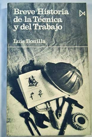 Breve Historia De La Técnica Y Del Trabajo - Luis Bonilla