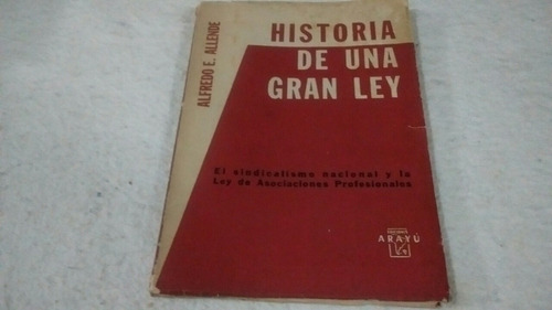 Historia De Una Gran Ley / Alfredo Allende. Año 1963