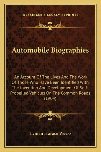 Automobile Biographies: An Account Of The Lives And The Work Of Those Who Have Been Identified Wi..., De Weeks, Lyman Horace. Editorial Kessinger Pub Llc, Tapa Blanda En Inglés