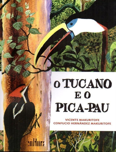 O Tucano E O Pica-pau: O Tucano E O Pica-pau, De Makuritofe, Vicente. Editora De Cultura, Capa Mole, Edição 1 Em Português, 2015