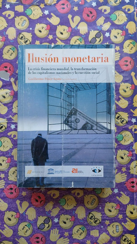 Ilusion Monetaria - Guillermo Perez Sosto - Editorial Catalo