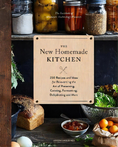 The New Homemade Kitchen, De Joseph Shuldiner. Editorial Chronicle Books, Tapa Dura En Inglés