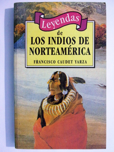 Leyendas De Los Indios De Norteamerica - Caudet Yarza