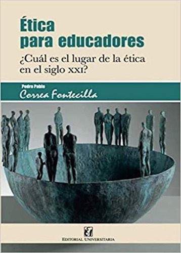 Libro Ética Para Educadores.  Pedro Pablo Correa. Educación