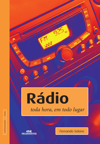 Rádio: Toda hora, em todo lugar, de Solano, Fernando. Série Comunicação Hoje Editora Melhoramentos Ltda., capa mole em português, 2008