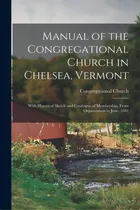 Comprar Manual Of The Congregational Church In Chelsea, Vermont: With Historical Sketch And Catalogue Of ..., De Gregational Church (chelsea, Vt ).. Editorial Legare Street Pr, Tapa Blanda En Inglés